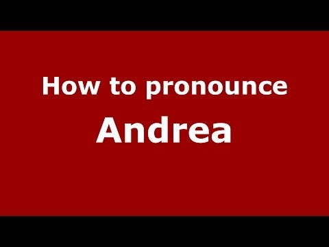 How to Pronounce Andrea - PronounceNames.com