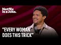 Every Women Has the Same Trick | Trevor Noah: Where Was I | Netflix Is A Joke