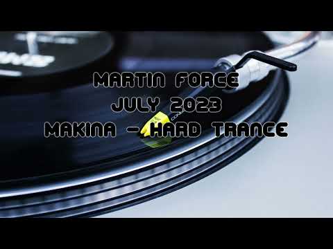 Martin Force – July 2023 – Makina & Hard Trance Mix