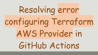 Download the video "Resolving error configuring Terraform AWS Provider in GitHub Actions"