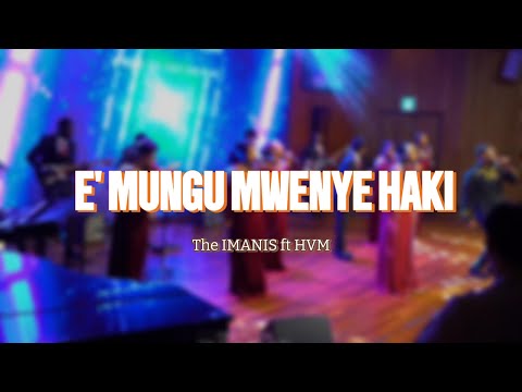E' MUNGU MWENYE HAKI | The IMANIS & HVM (LIve - In Him, For Him 1st Ed)_NYIMBO ZA WOKOVU #24
