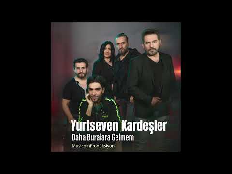 Yurtseven Kardeşler - Daha Buralara Gelmem