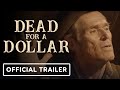 Dead For A Dollar - Official Trailer (2022) Christoph Waltz, Willem Dafoe