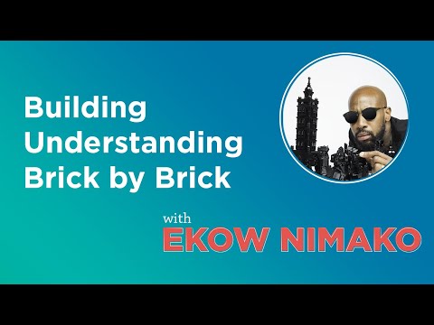 Building Understanding Brick by Brick with Ekow Nimako