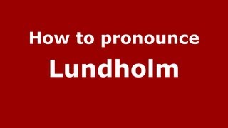How to pronounce Lundholm