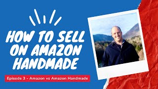 How to Sell on Amazon Handmade - e3 - Amazon vs Amazon Handmade