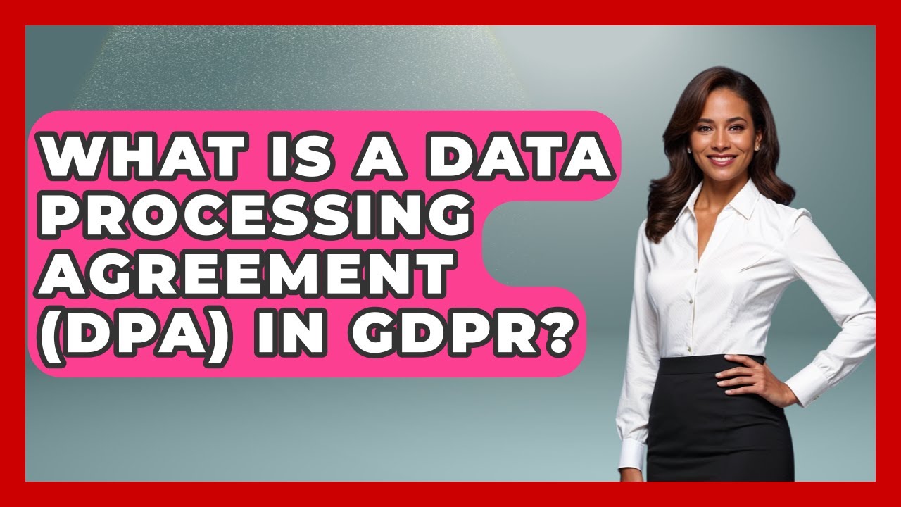 What Is A Data Processing Agreement (DPA) In GDPR? - Consumer Laws For You