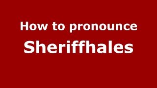 How to pronounce Sheriffhales