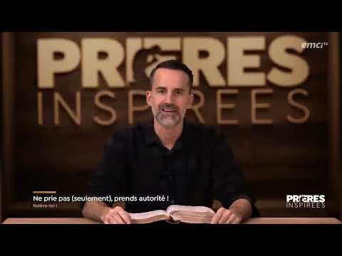 Ne prie pas seulement, prends autorité - Séquence Prières inspirées d'EMCI TV - Jérémy Sourdril