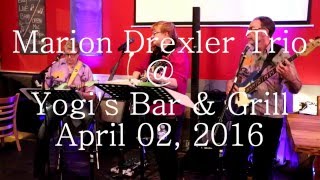Marion Drexler Trio @ Yogi’s Bar &amp; Grill, April 02, 2016