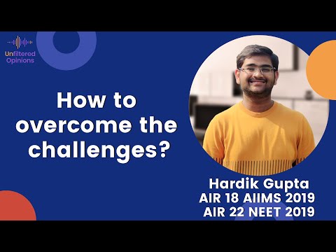 How to overcome the challenges? Unfiltered Opinions by Hardik Gupta AIR 18 AIIMS 2019
