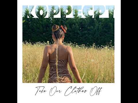 Take Our Clothes Off (Remix) - KoppeCPT
