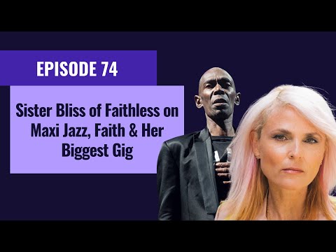 Sister Bliss of Faithless on Maxi Jazz, Faith & Her Biggest Gig - Ep 74