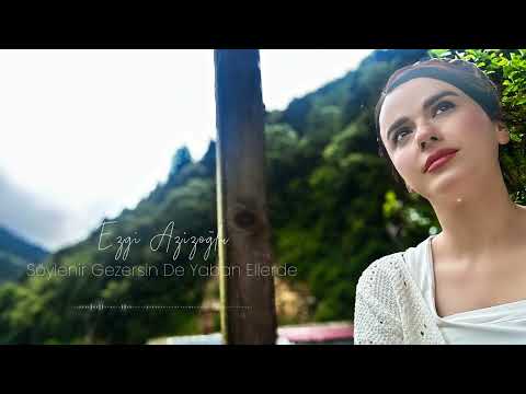Ezgi Azizoğlu - Söylenir Gezersin De Yaban Ellerde