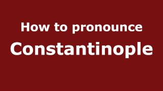 How to pronounce Constantinople