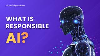 What Is Responsible AI? | Responsible AI Explained | The Knowledge Aca