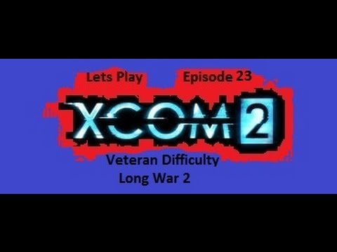 XCom2 Long War 2 Episode 23  Operation God Fort