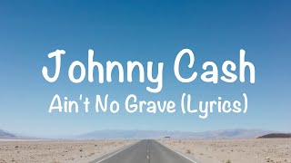 Johnny Cash - Ain&#39;t No Grave (Lyrics)