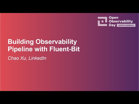Building Observability Pipeline with Fluent-Bit - Chao Xu, LinkedIn