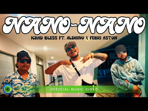 Ichad Bless ft Aldhino x Febri Aston - Nano-Nano (Official Music Video)
