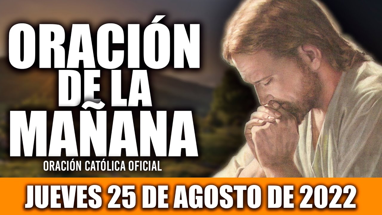 ORACION DE LA MAÑANA DE HOY JUEVES 25 DE AGOSTO DEL 2022| Oración Católica