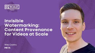 Invisible Watermarking: Content Provenance for Videos at Scale | Wes C