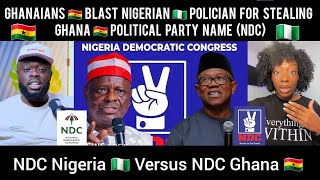 Ghanaians 🇬🇭 Blast Nigerian 🇳🇬 Politicians For Stealing Ghana's Political Party Name (NDC)