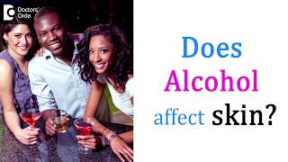 Can Alcohol affect your skin? - Dr. Nischal K | Doctors