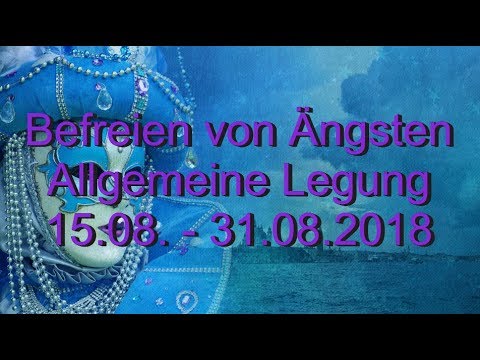 Befreien von Ängsten 15.08. - 31.08.2018 Allgemeine Legung
