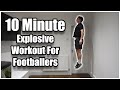 10 Minute Explosive Workout | Explosive Speed & Power Training For Football Players