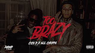 Cico P - Too Brazy (Official  Audio) Ft. NLE Choppa
