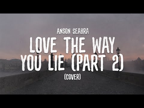 Anson Seabra - Love The Way You Lie (Part 2) [Rihanna Cover]