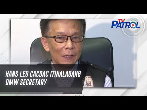 Hans Leo Cacdac itinalagang DMW secretary TV Patrol