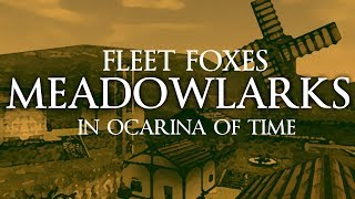 Meadowlarks - Fleet Foxes in Ocarina of Time