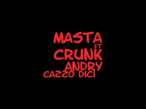 Masta ft Crunk, Andry - Cazzo dici