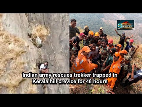 Indian army rescues trekker trapped in Kerala hill crevice for 48 hours