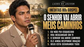O Senhor Vai Abrir Meus Caminhos Inéditas 80s Gospel Que Tocam o Coração