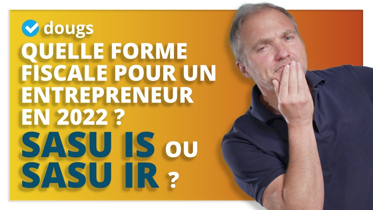 SASU IS ou SASU IR : Quelle forme fiscale pour un entrepreneur ?