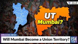 Will Mumbai Become a Union Territory?