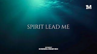 SPIRIT LEAD ME - Instrumental  Worship Music For Prayer