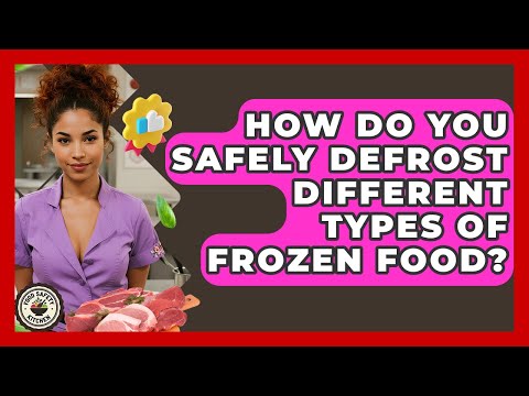 How Do You Safely Defrost Different Types Of Frozen Food? - Food Safety Kitchen