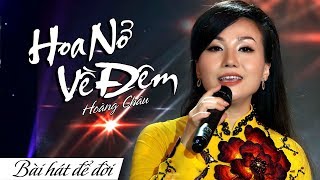 HOA NỞ VỀ ĐÊM - HOÀNG CHÂU | BÀI HÁT ĐỂ ĐỜI | 4K 