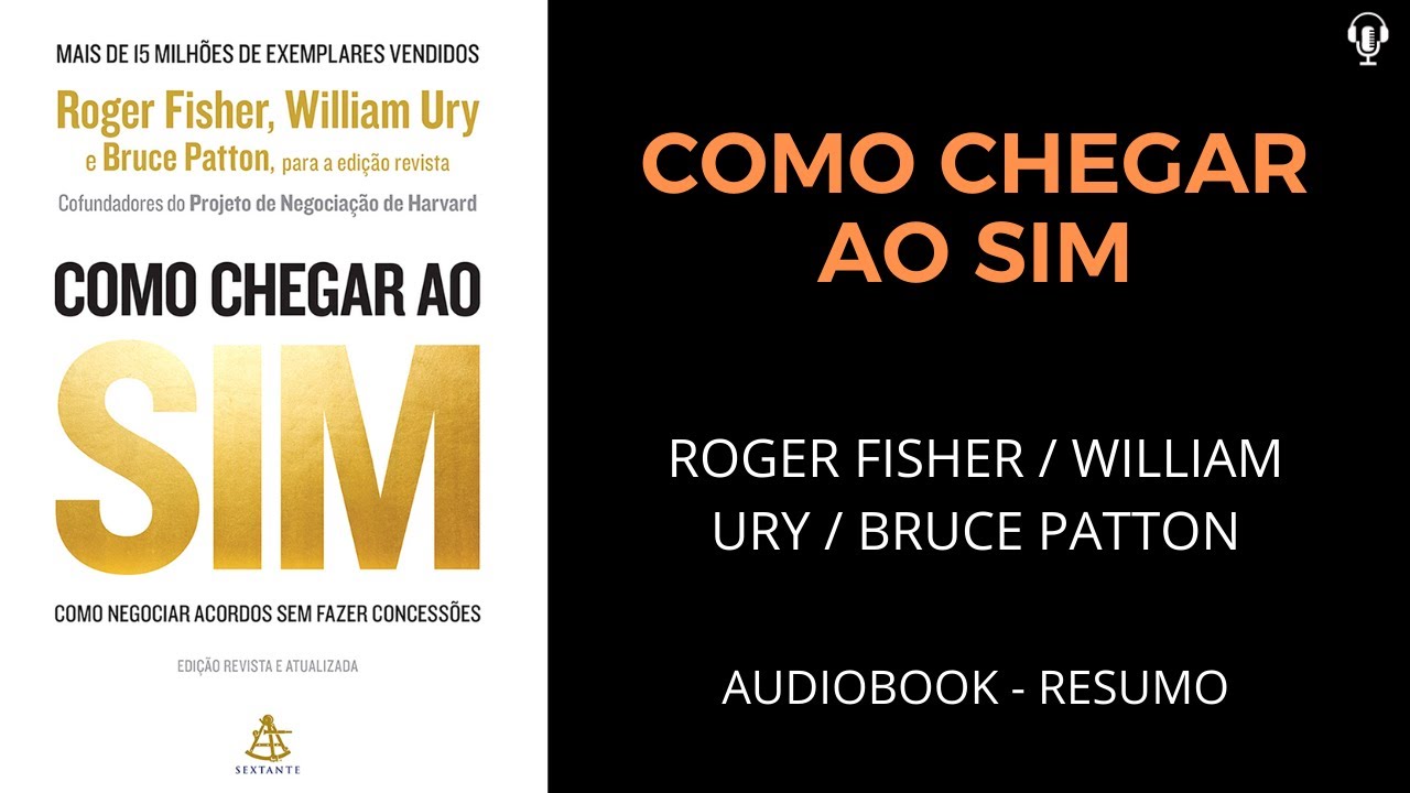 Como Chegar ao Sim - Roger Fisher, William Ury e Bruce Patton - Áudiobook [RESUMO]