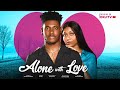 ALONE WITH LOVE - CHIDI DIKE | STEFANIA BASSEY | NIGERIAN MOVIES 2023 LATEST FULL MOVIES | NEW MOVIE