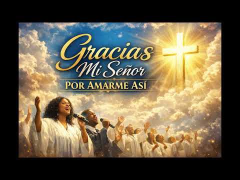 GRACIAS MI SEÑOR POR AMARME ASÍ