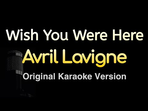 Wish You Were Here - Avril Lavigne (Karaoke Songs With Lyrics - Original Key)