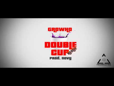GroWho - Double Cup REMIX (prod. Novy)