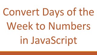Download the video "Convert Days of the Week to Numbers in JavaScript"