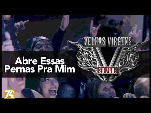 Velhas Virgens - Abre Essas Pernas Pra Mim (30 Anos: Ao Vivo no Love Story) [Vídeo Oficial]