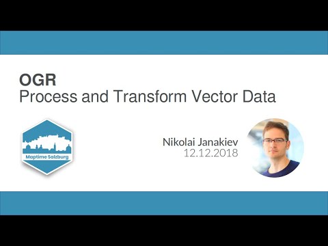 OGR: Process and Transform Vector Data (Maptime Salzburg 2018)